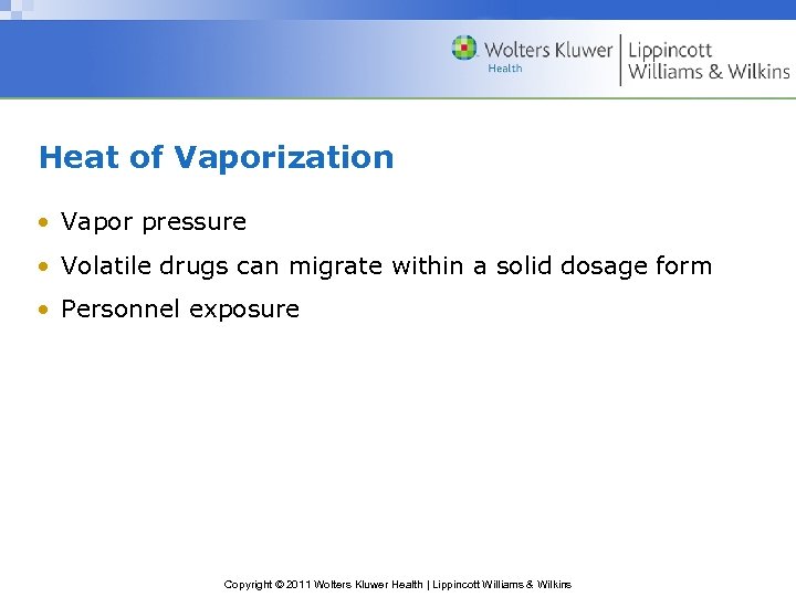 Heat of Vaporization • Vapor pressure • Volatile drugs can migrate within a solid