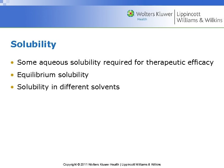 Solubility • Some aqueous solubility required for therapeutic efficacy • Equilibrium solubility • Solubility