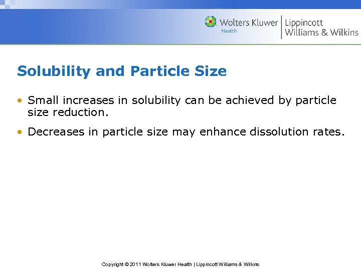 Solubility and Particle Size • Small increases in solubility can be achieved by particle