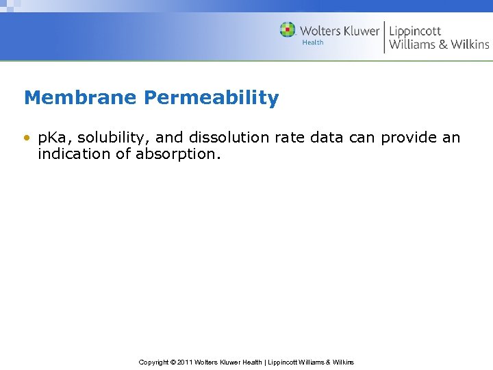 Membrane Permeability • p. Ka, solubility, and dissolution rate data can provide an indication