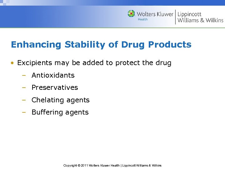 Enhancing Stability of Drug Products • Excipients may be added to protect the drug