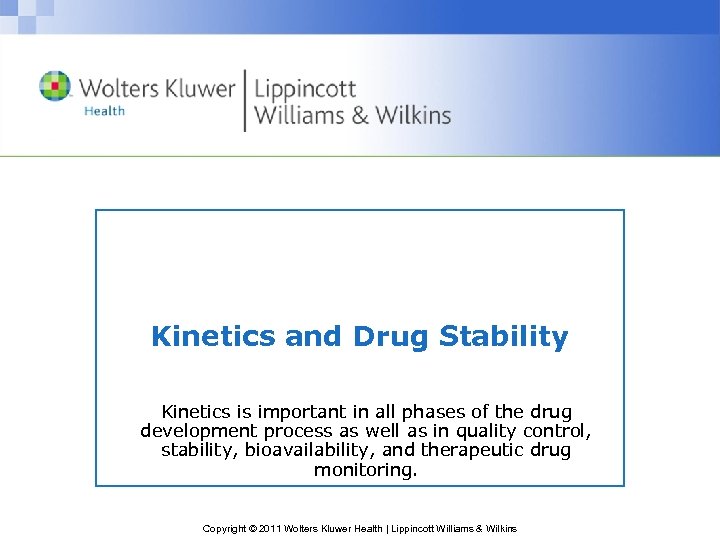 Kinetics and Drug Stability Kinetics is important in all phases of the drug development