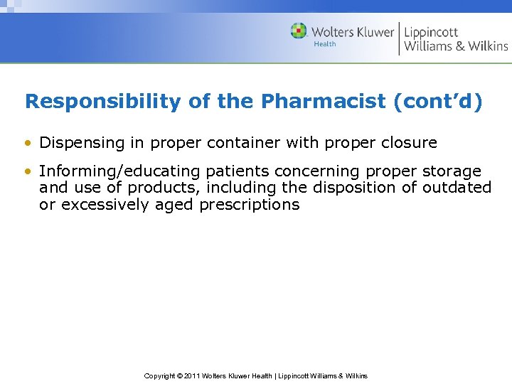 Responsibility of the Pharmacist (cont’d) • Dispensing in proper container with proper closure •