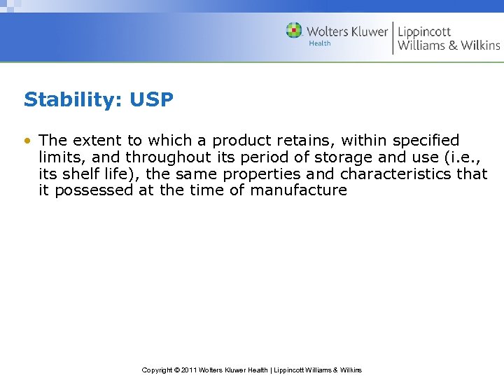 Stability: USP • The extent to which a product retains, within specified limits, and