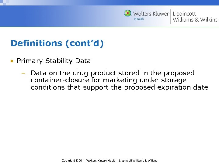 Definitions (cont’d) • Primary Stability Data – Data on the drug product stored in