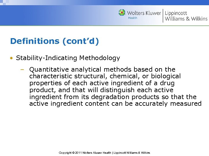 Definitions (cont’d) • Stability-Indicating Methodology – Quantitative analytical methods based on the characteristic structural,