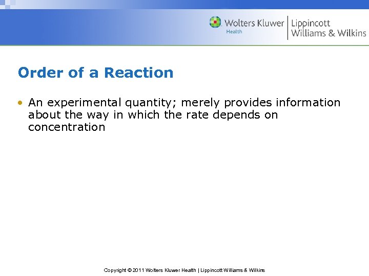 Order of a Reaction • An experimental quantity; merely provides information about the way