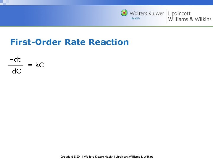 First-Order Rate Reaction –dt d. C = k. C Copyright © 2011 Wolters Kluwer