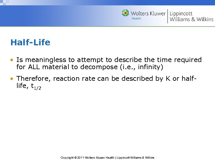 Half-Life • Is meaningless to attempt to describe the time required for ALL material