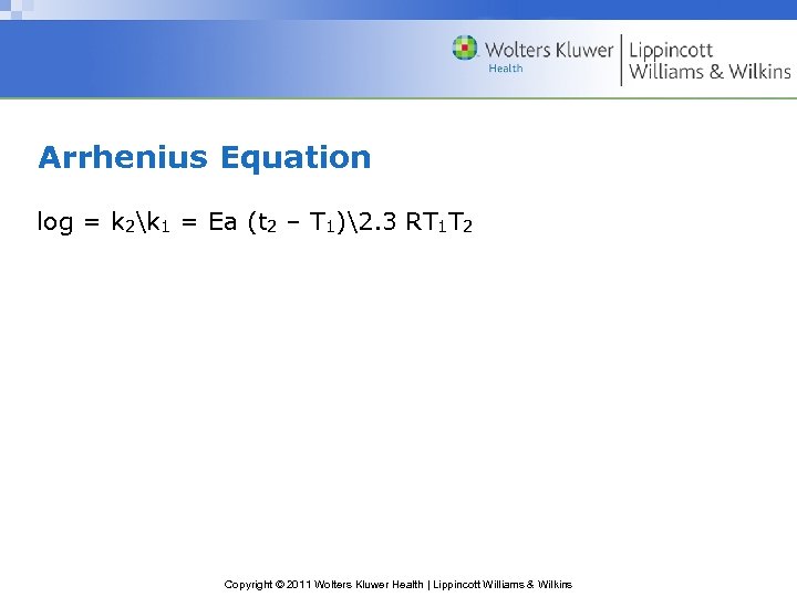 Arrhenius Equation log = k 2k 1 = Ea (t 2 – T 1)2.