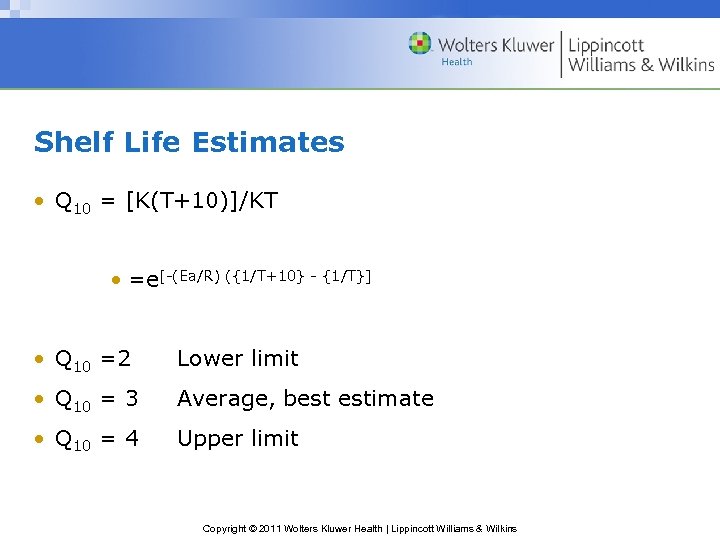 Shelf Life Estimates • Q 10 = [K(T+10)]/KT • =e[-(Ea/R) ({1/T+10} - {1/T}] •