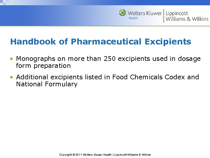 Handbook of Pharmaceutical Excipients • Monographs on more than 250 excipients used in dosage