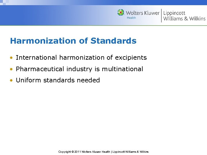 Harmonization of Standards • International harmonization of excipients • Pharmaceutical industry is multinational •