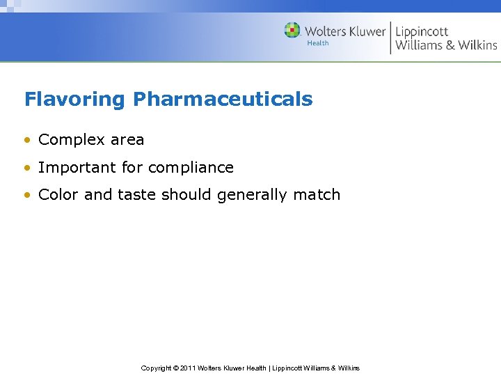 Flavoring Pharmaceuticals • Complex area • Important for compliance • Color and taste should