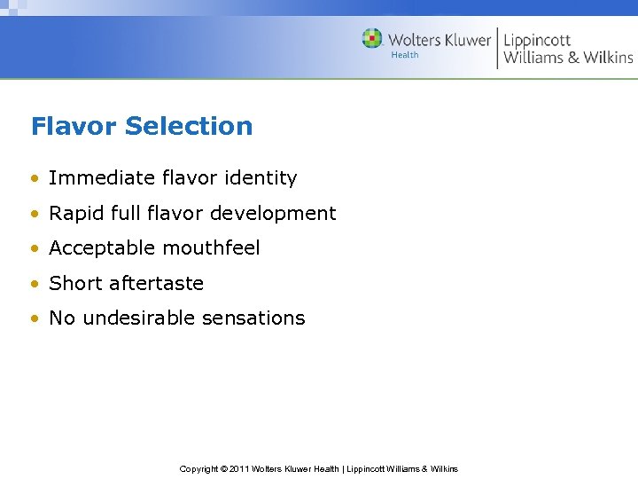 Flavor Selection • Immediate flavor identity • Rapid full flavor development • Acceptable mouthfeel