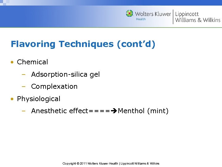 Flavoring Techniques (cont’d) • Chemical – Adsorption-silica gel – Complexation • Physiological – Anesthetic