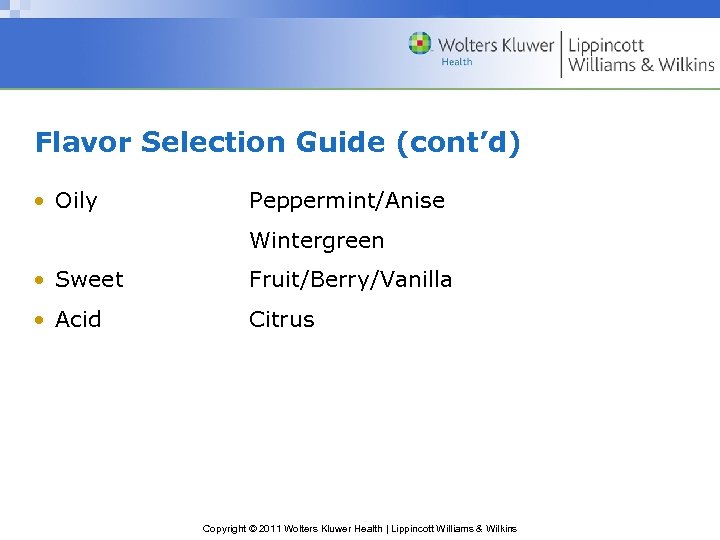 Flavor Selection Guide (cont’d) • Oily Peppermint/Anise Wintergreen • Sweet Fruit/Berry/Vanilla • Acid Citrus