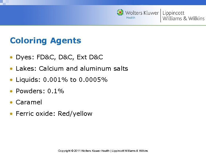 Coloring Agents • Dyes: FD&C, Ext D&C • Lakes: Calcium and aluminum salts •