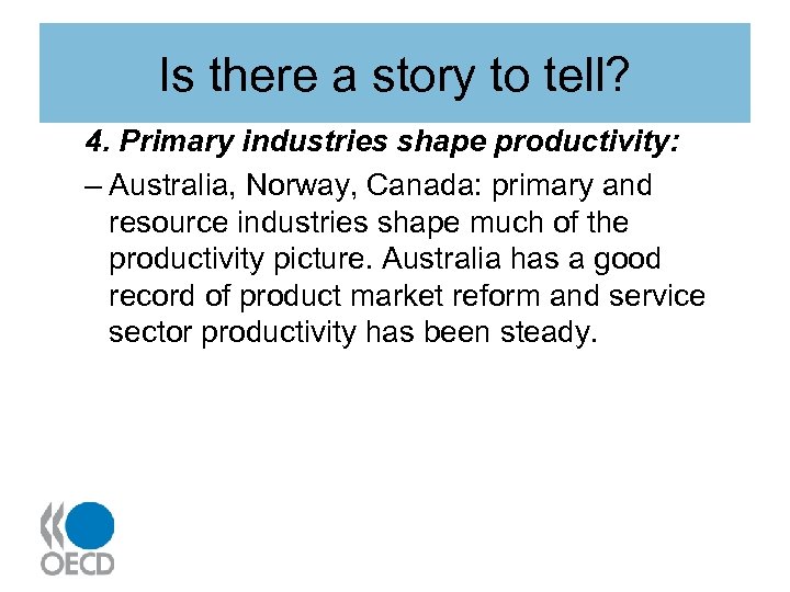 Is there a story to tell? 4. Primary industries shape productivity: – Australia, Norway,
