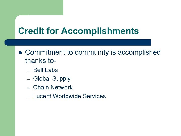 Credit for Accomplishments l Commitment to community is accomplished thanks to– – Bell Labs