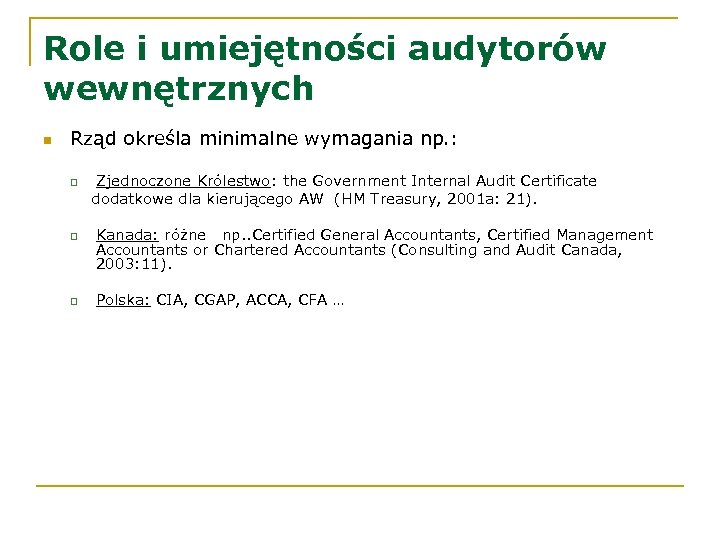 Role i umiejętności audytorów wewnętrznych n Rząd określa minimalne wymagania np. : q q