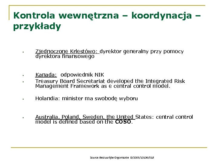 Kontrola wewnętrzna – koordynacja – przykłady • Zjednoczone Krlestówo: dyrektor generalny przy pomocy dyrektora