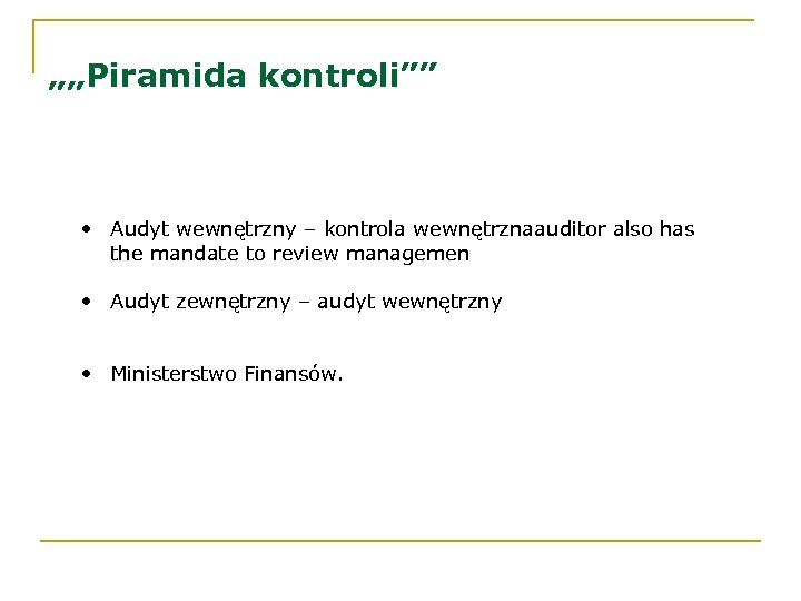 „„Piramida kontroli”” • Audyt wewnętrzny – kontrola wewnętrznaauditor also has the mandate to review