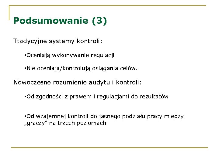 Podsumowanie (3) Ttadycyjne systemy kontroli: • Oceniają wykonywanie regulacji • Nie oceniają/kontrolują osiągania celów.