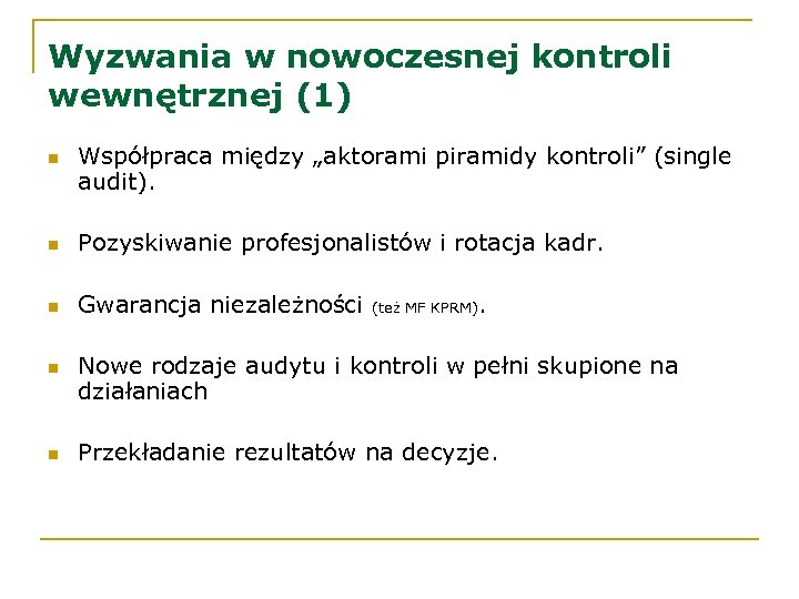 Wyzwania w nowoczesnej kontroli wewnętrznej (1) n Współpraca między „aktorami piramidy kontroli” (single audit).
