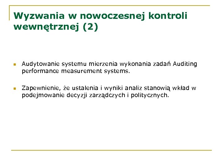 Wyzwania w nowoczesnej kontroli wewnętrznej (2) n n Audytowanie systemu mierzenia wykonania zadań Auditing