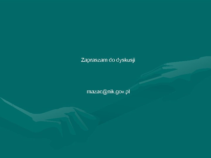 Zapraszam do dyskusji mazac@nik. gov. pl 