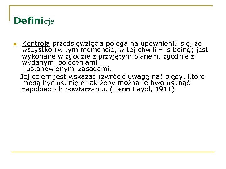 Definicje n Kontrola przedsięwzięcia polega na upewnieniu się, że wszystko (w tym momencie, w