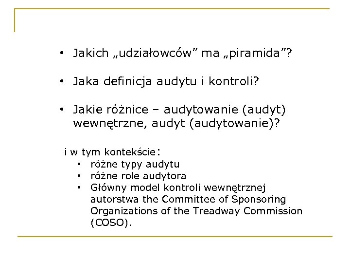  • Jakich „udziałowców” ma „piramida”? • Jaka definicja audytu i kontroli? • Jakie