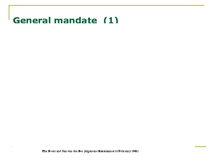 General mandate (1) Pim Boers and Jan van den Bos (Algemene Rekenkamer 19 February