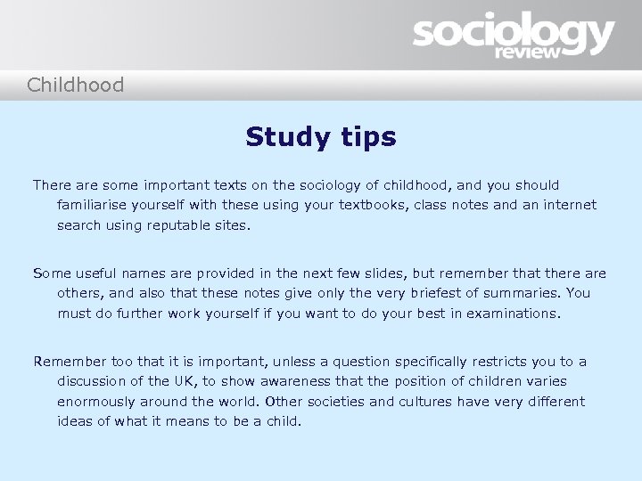 Childhood Study tips There are some important texts on the sociology of childhood, and