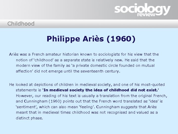 Childhood Philippe Ariès (1960) Ariès was a French amateur historian known to sociologists for