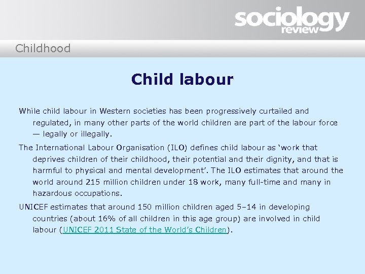 Childhood Child labour While child labour in Western societies has been progressively curtailed and