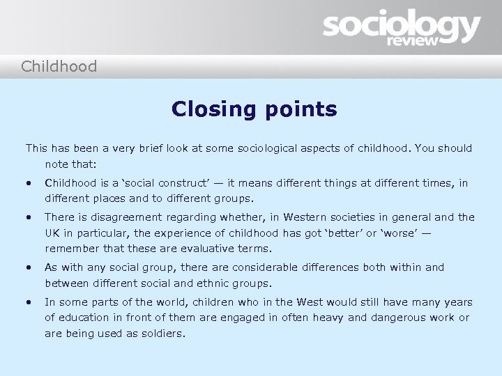 Childhood Closing points This has been a very brief look at some sociological aspects