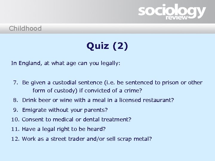 Childhood Quiz (2) In England, at what age can you legally: 7. Be given