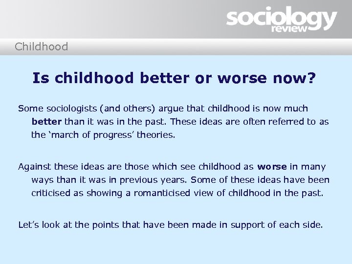 Childhood Is childhood better or worse now? Some sociologists (and others) argue that childhood