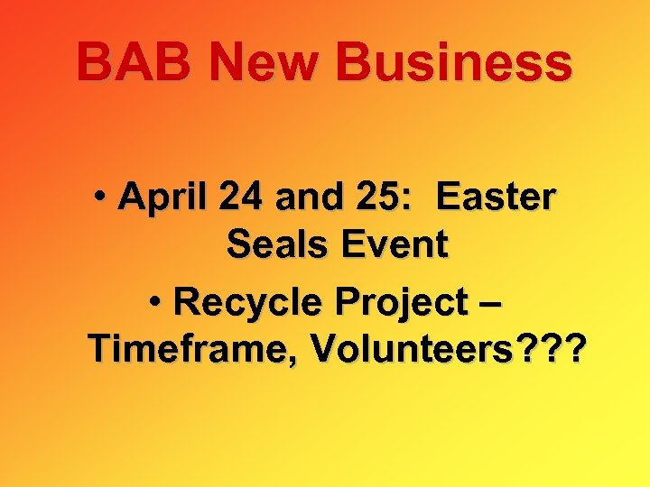 BAB New Business • April 24 and 25: Easter Seals Event • Recycle Project