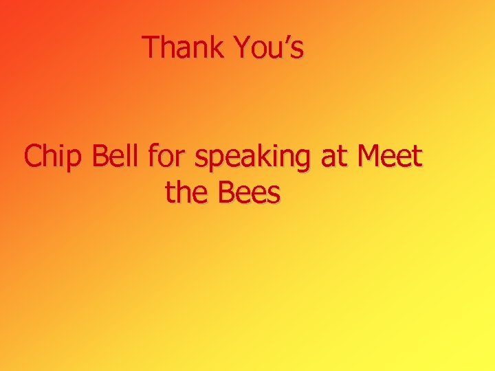 Thank You’s Chip Bell for speaking at Meet the Bees 