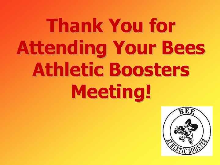 Thank You for Attending Your Bees Athletic Boosters Meeting! 