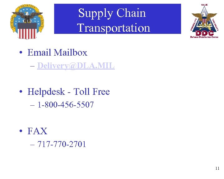 Supply Chain Transportation • Email Mailbox – Delivery@DLA. MIL • Helpdesk - Toll Free