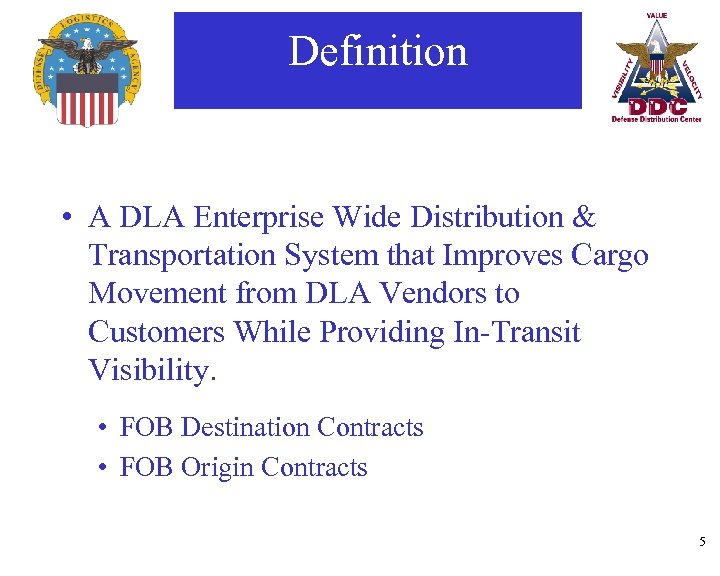Definition • A DLA Enterprise Wide Distribution & Transportation System that Improves Cargo Movement