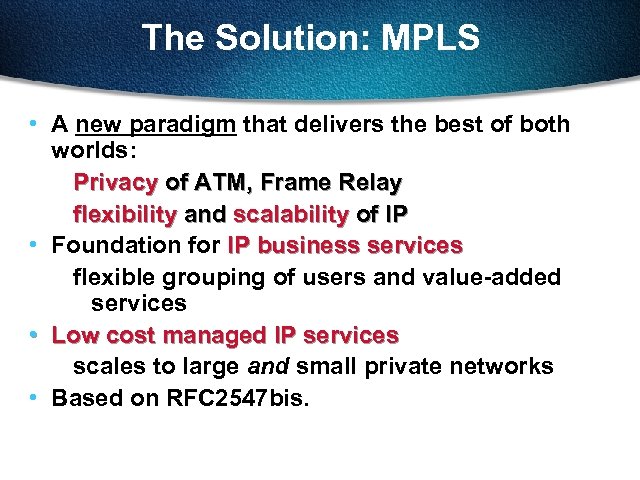 The Solution: MPLS • A new paradigm that delivers the best of both worlds: