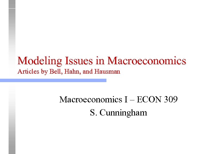 Modeling Issues in Macroeconomics Articles by Bell, Hahn, and Hausman Macroeconomics I – ECON