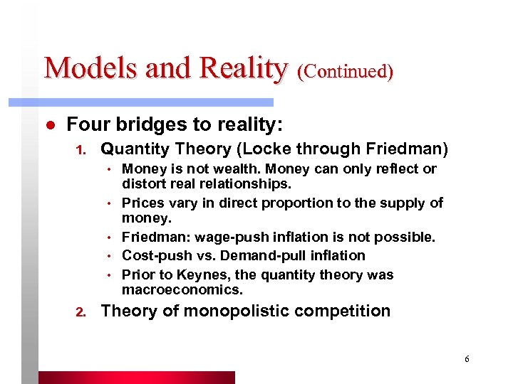 Models and Reality (Continued) l Four bridges to reality: 1. Quantity Theory (Locke through