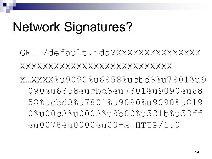 Network Signatures? GET /default. ida? XXXXXXXXXXXXXXXXXXXXX X…XXXX%u 9090%u 6858%ucbd 3%u 7801%u 9090%u 68 58%ucbd