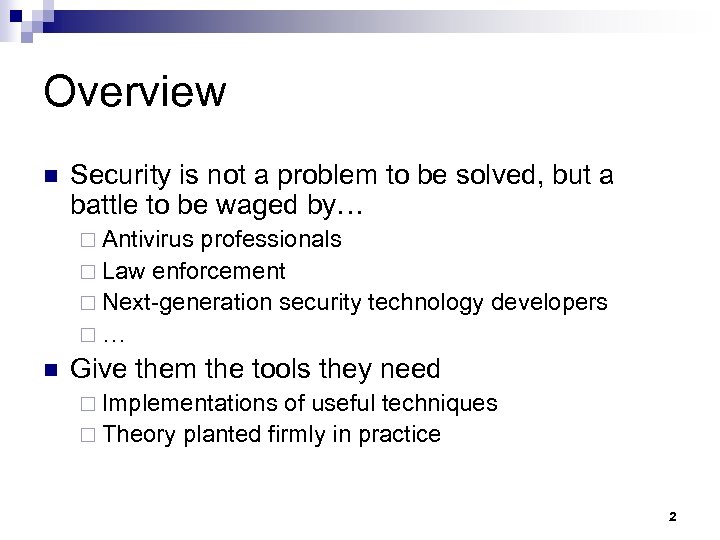 Overview n Security is not a problem to be solved, but a battle to